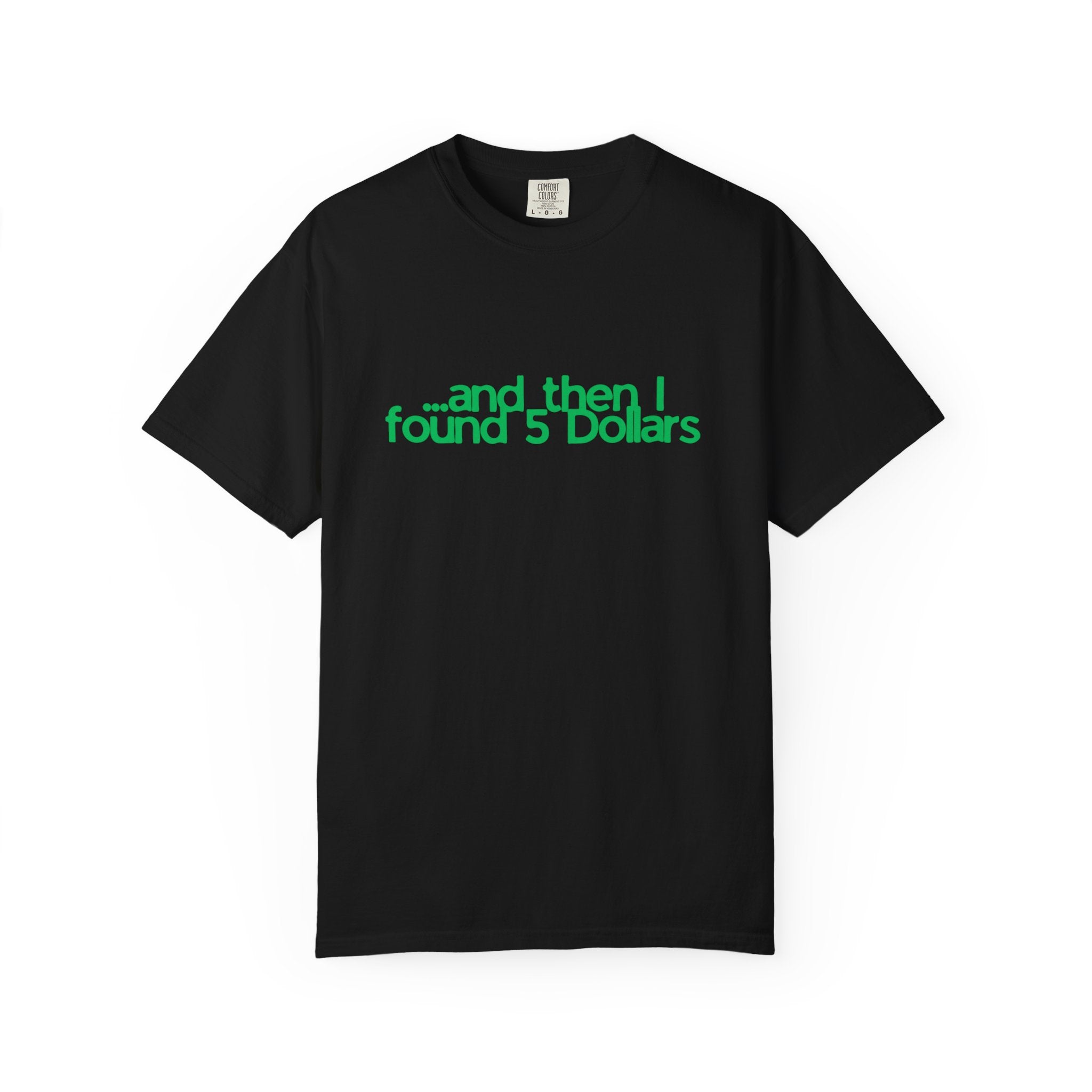 And Then I Found 5 Dollars — Funny Quote T-Shirt (Green)