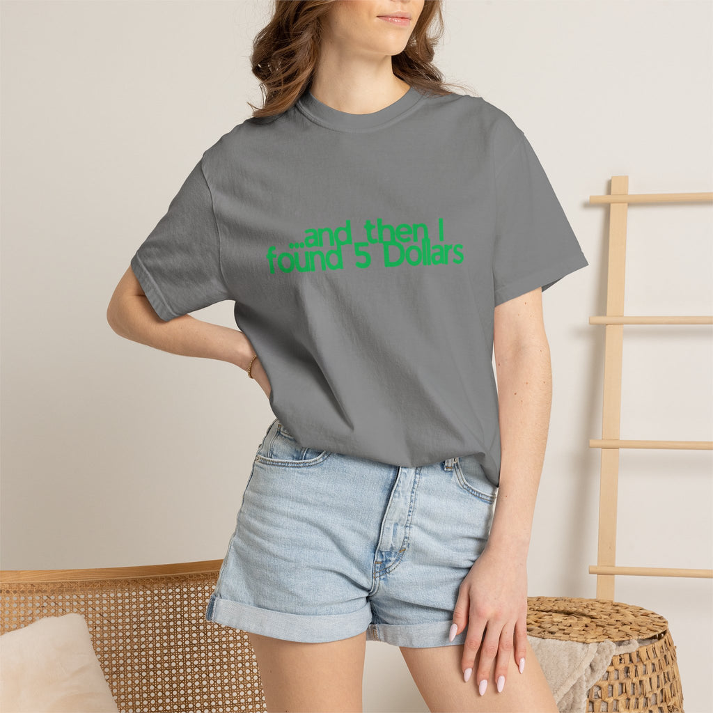 And Then I Found 5 Dollars — Funny Quote T-Shirt (Green)