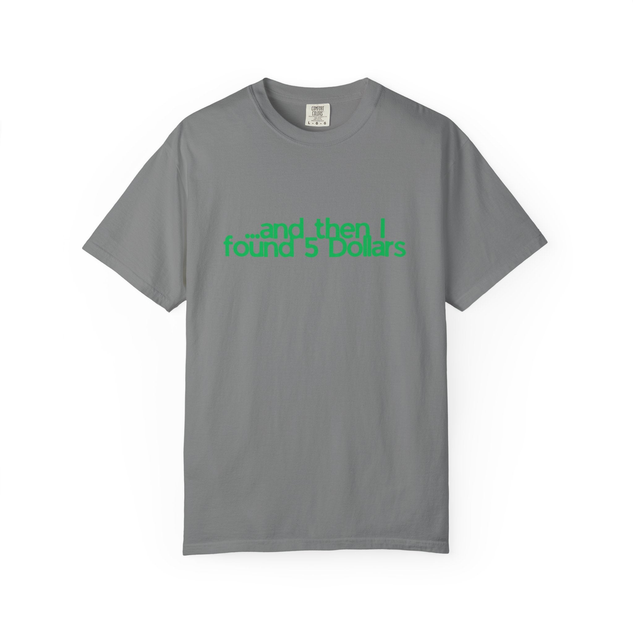 And Then I Found 5 Dollars — Funny Quote T-Shirt (Green)