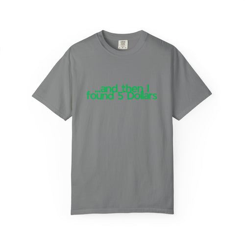 And Then I Found 5 Dollars — Funny Quote T-Shirt (Green)