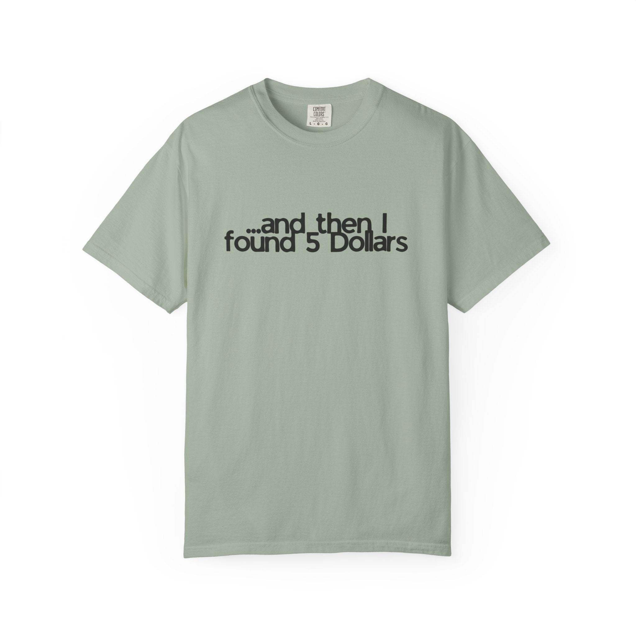 And Then I Found 5 Dollars — Funny Quote T-Shirt