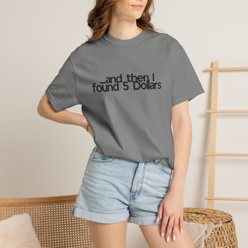 And Then I Found 5 Dollars — Funny Quote T-Shirt