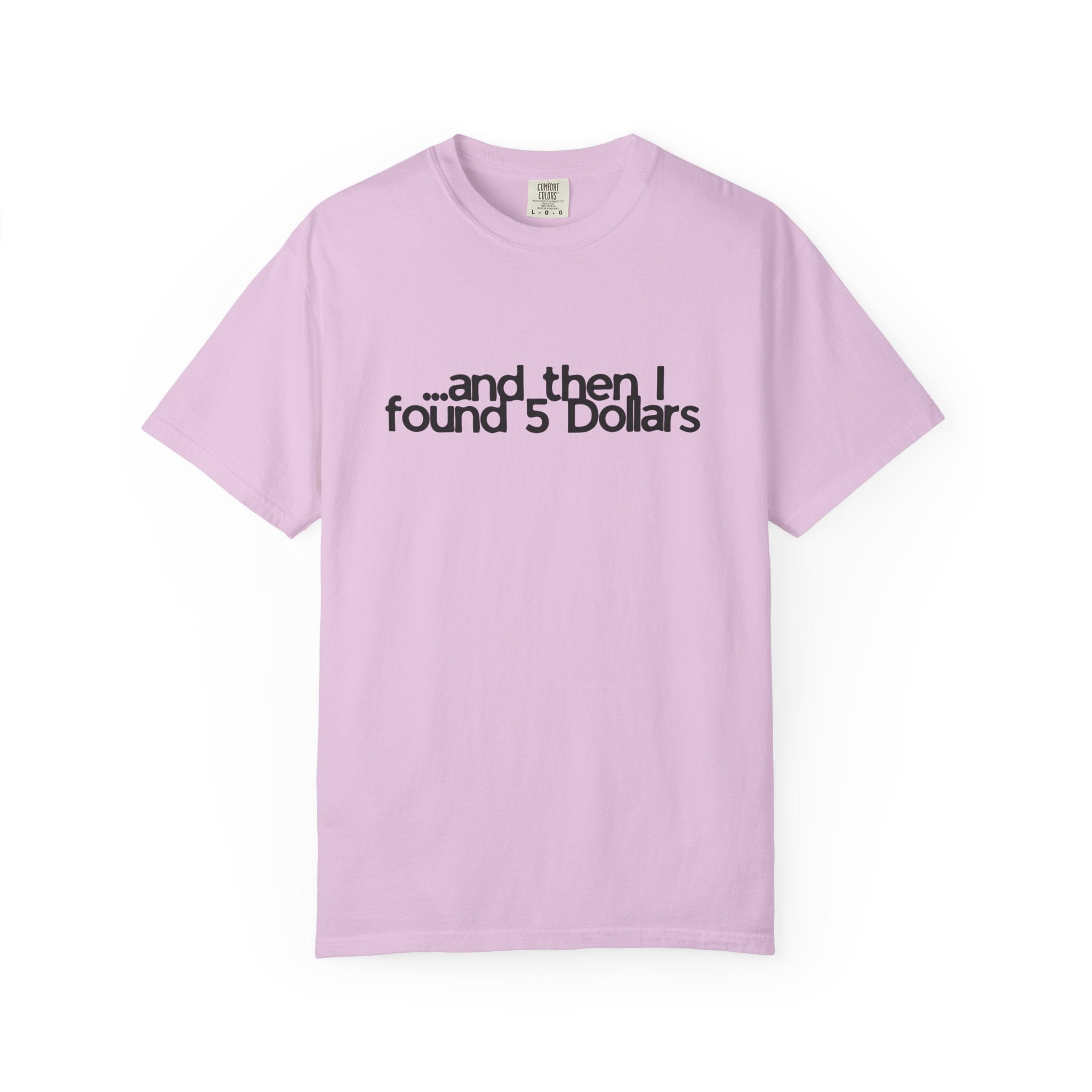 And Then I Found 5 Dollars — Funny Quote T-Shirt