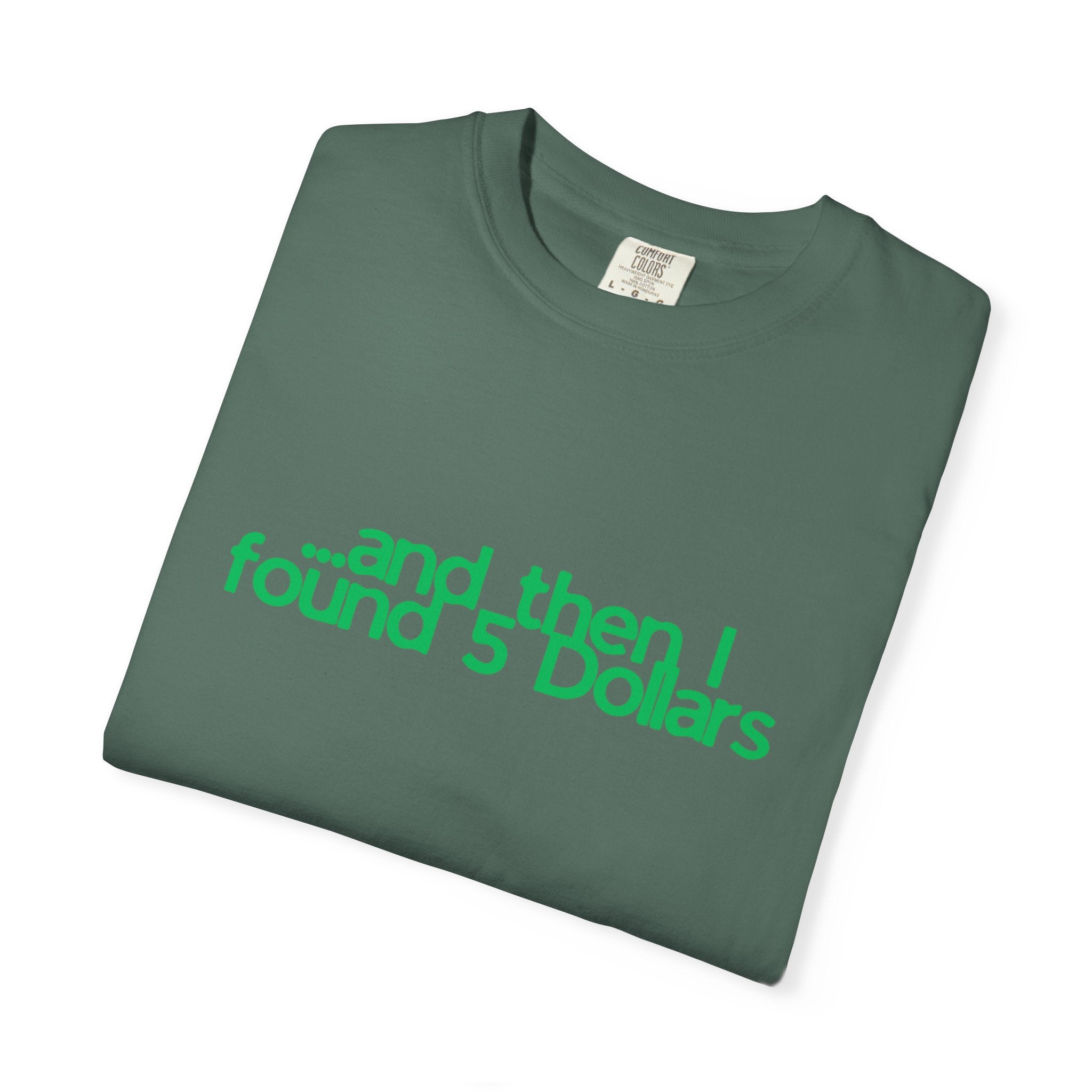 And Then I Found 5 Dollars — Funny Quote T-Shirt (Green)