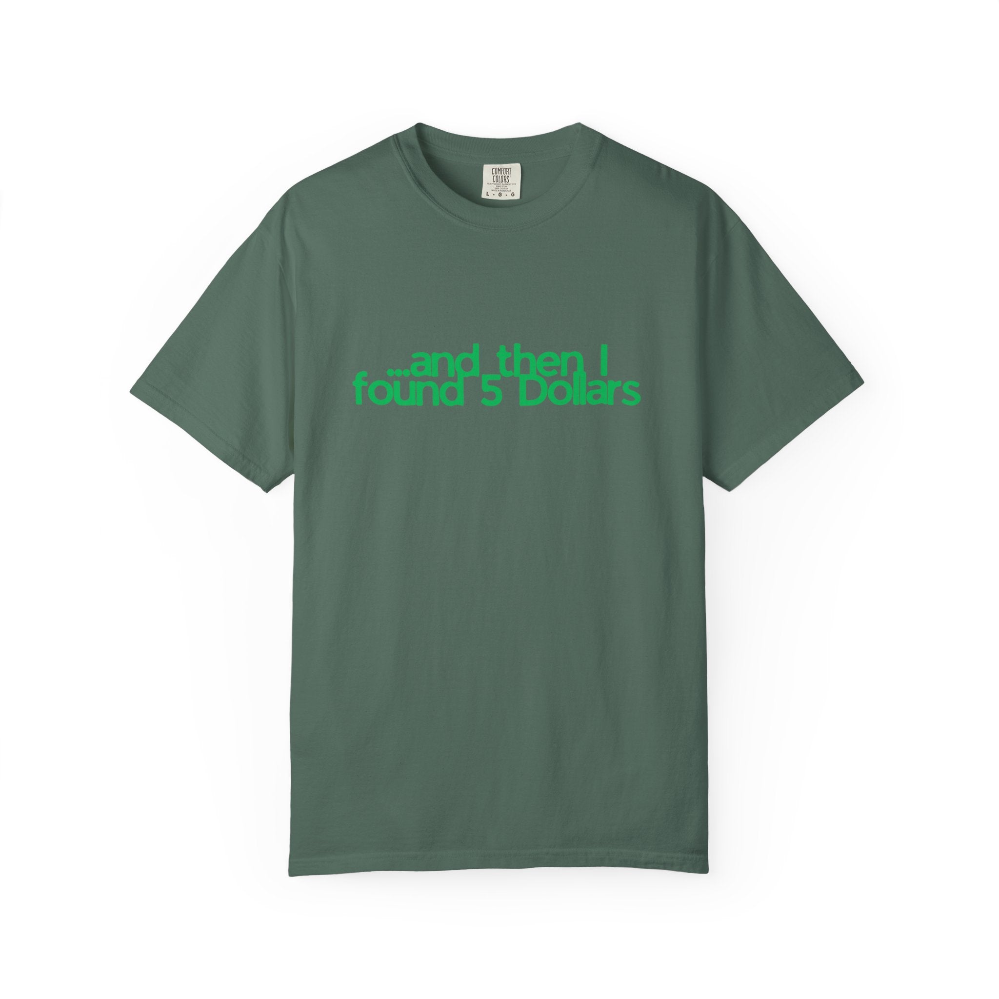 And Then I Found 5 Dollars — Funny Quote T-Shirt (Green)