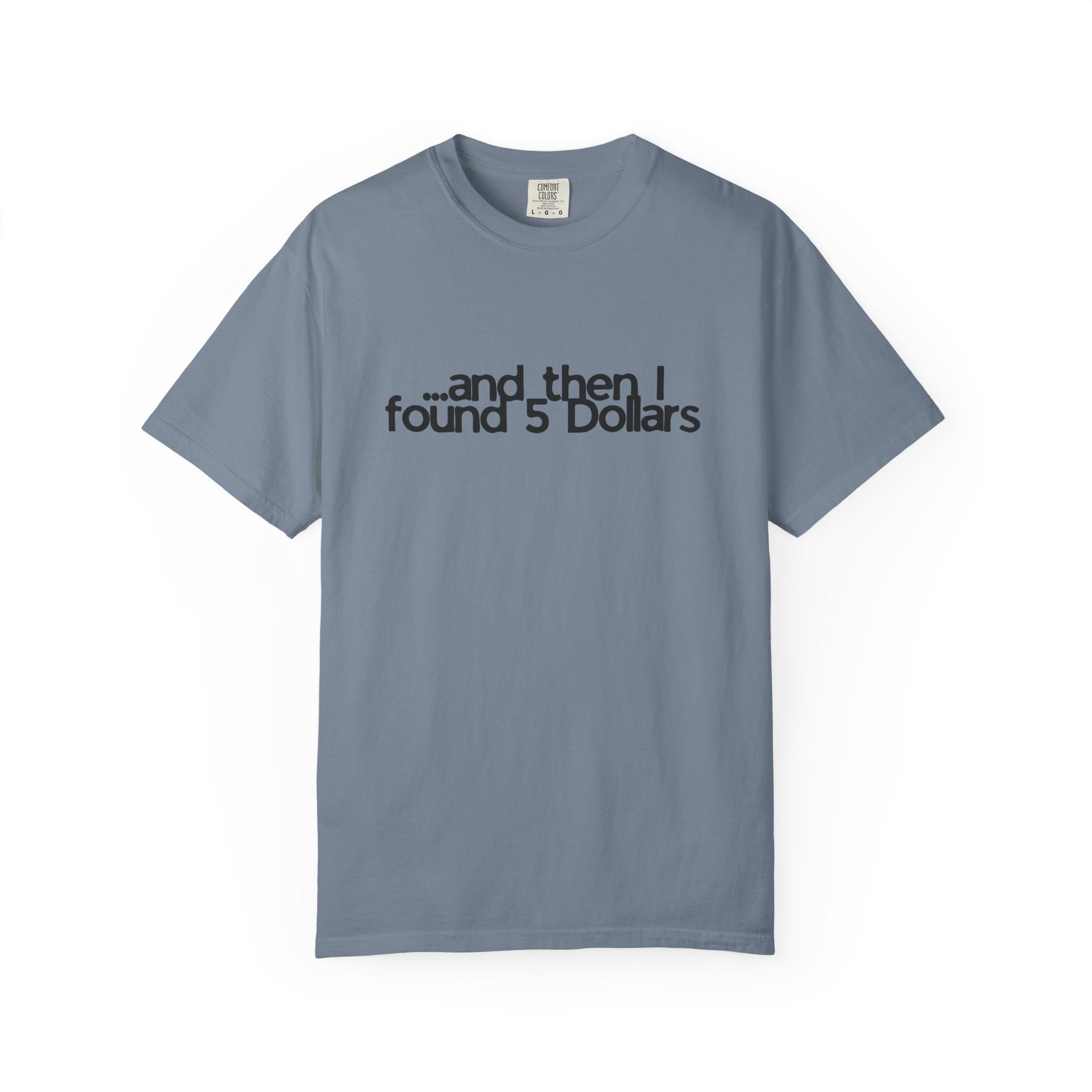 And Then I Found 5 Dollars — Funny Quote T-Shirt