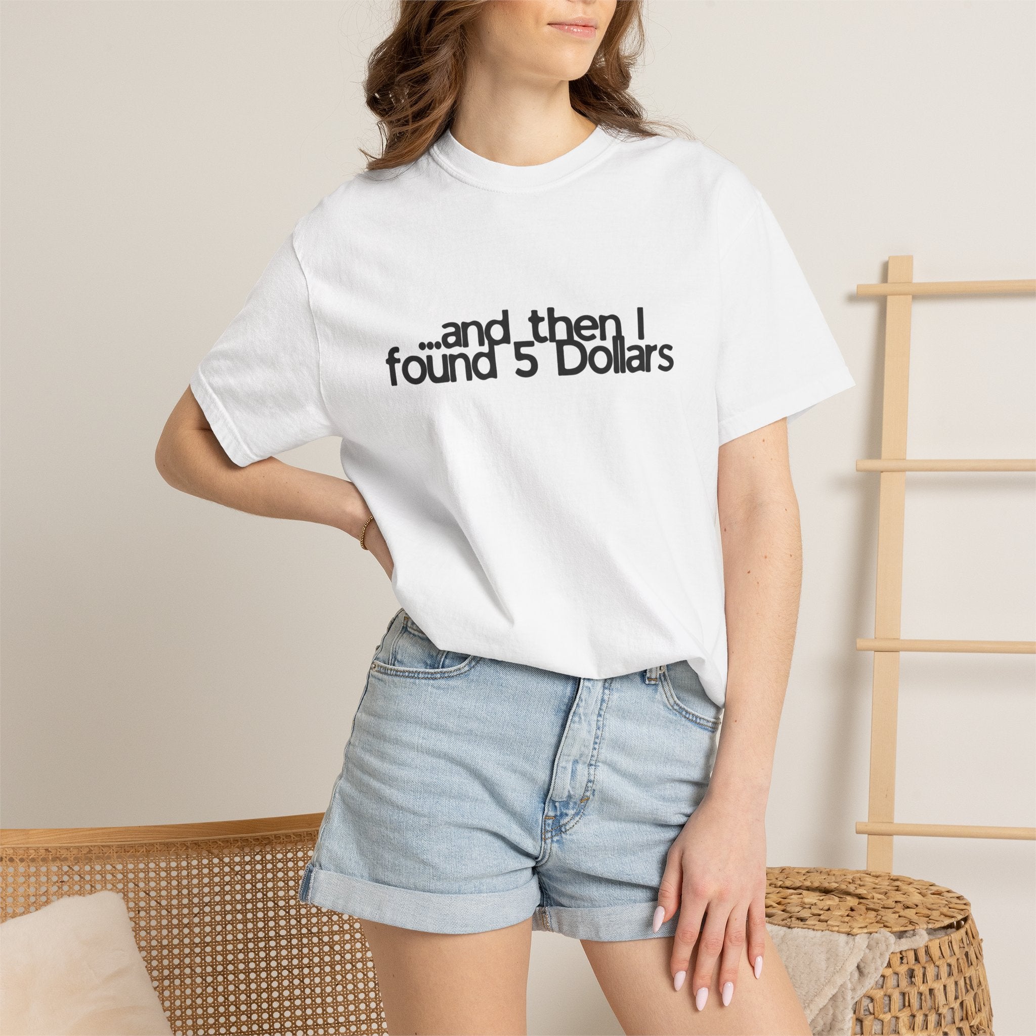 And Then I Found 5 Dollars — Funny Quote T-Shirt