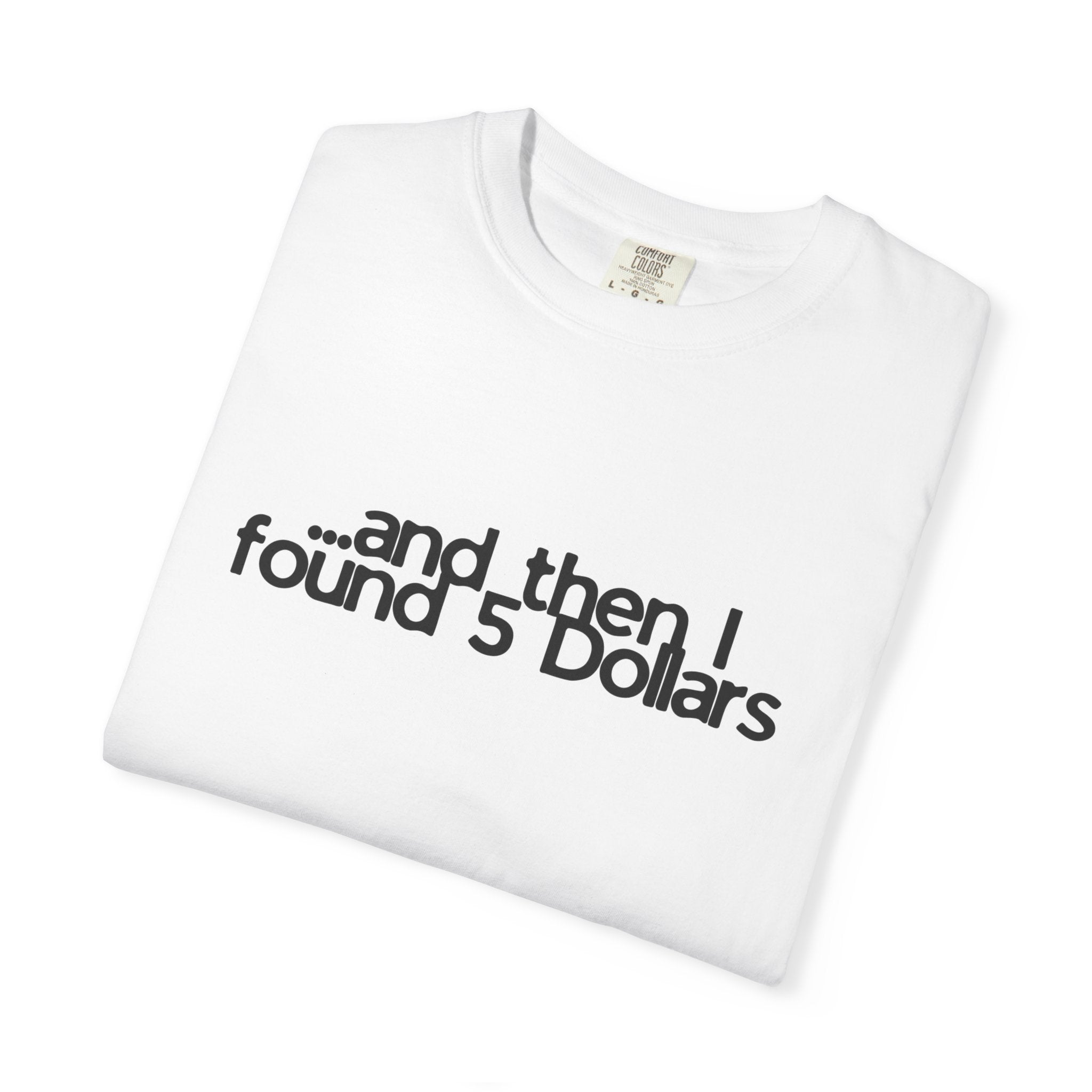 And Then I Found 5 Dollars — Funny Quote T-Shirt