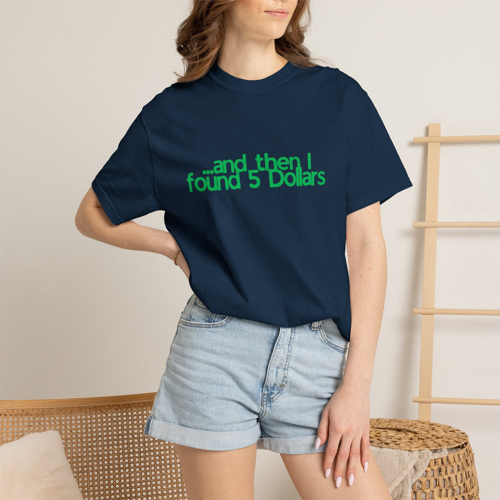 And Then I Found 5 Dollars — Funny Quote T-Shirt (Green)