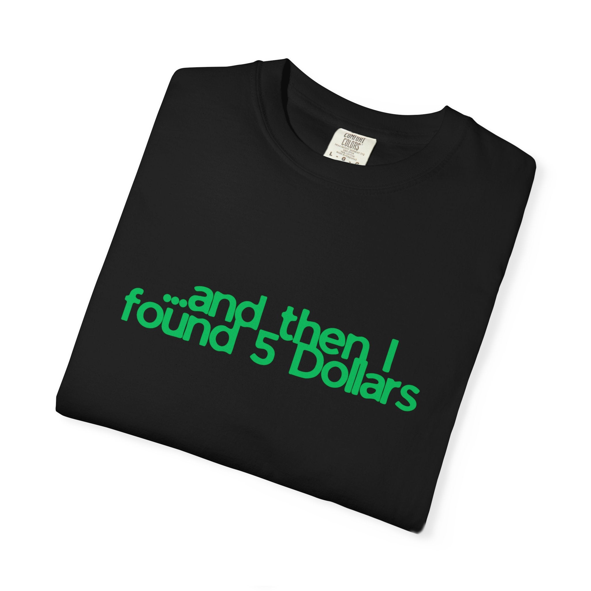 And Then I Found 5 Dollars — Funny Quote T-Shirt (Green)