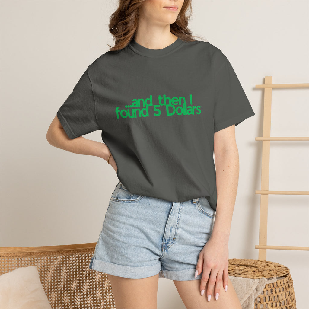 And Then I Found 5 Dollars — Funny Quote T-Shirt (Green)