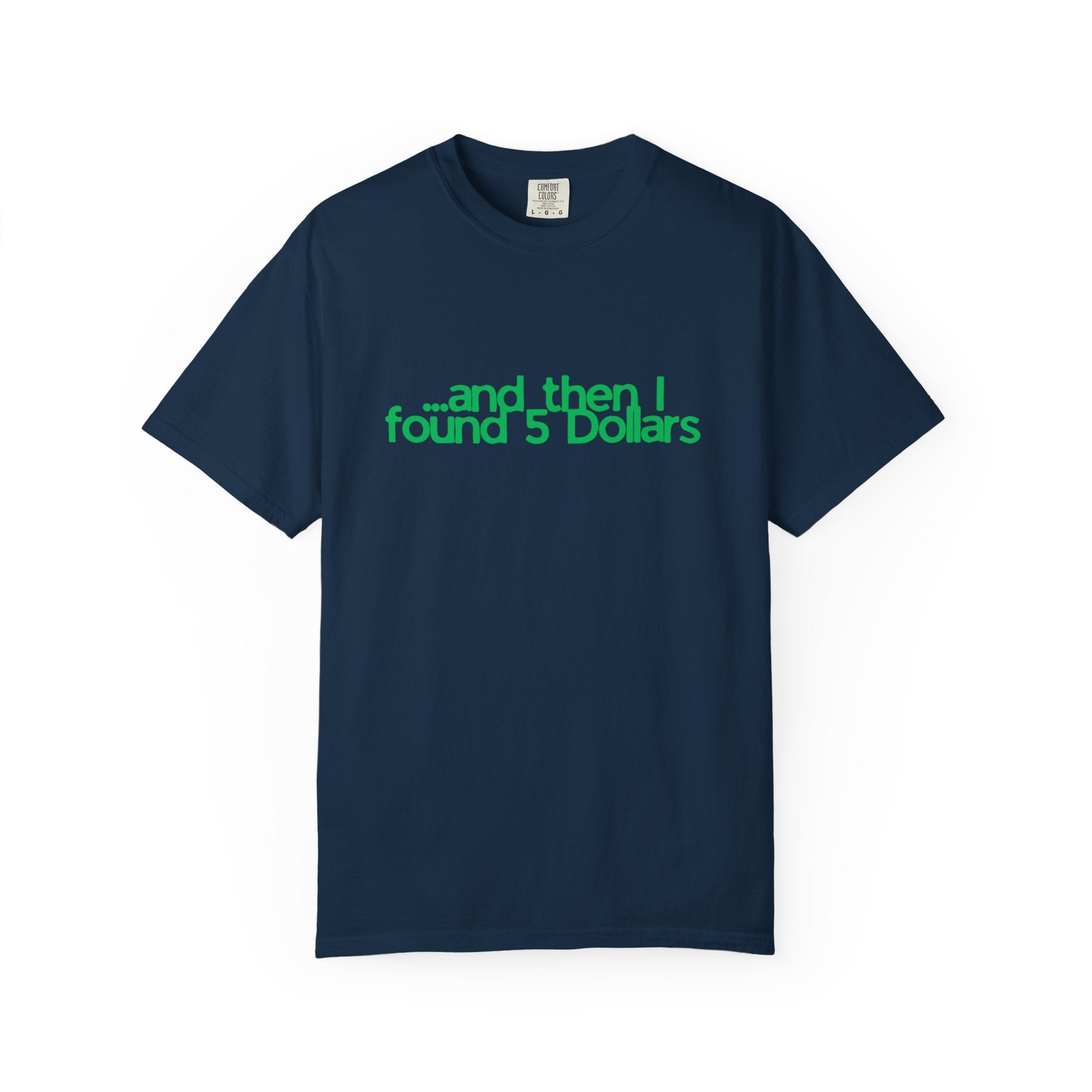 And Then I Found 5 Dollars — Funny Quote T-Shirt (Green)