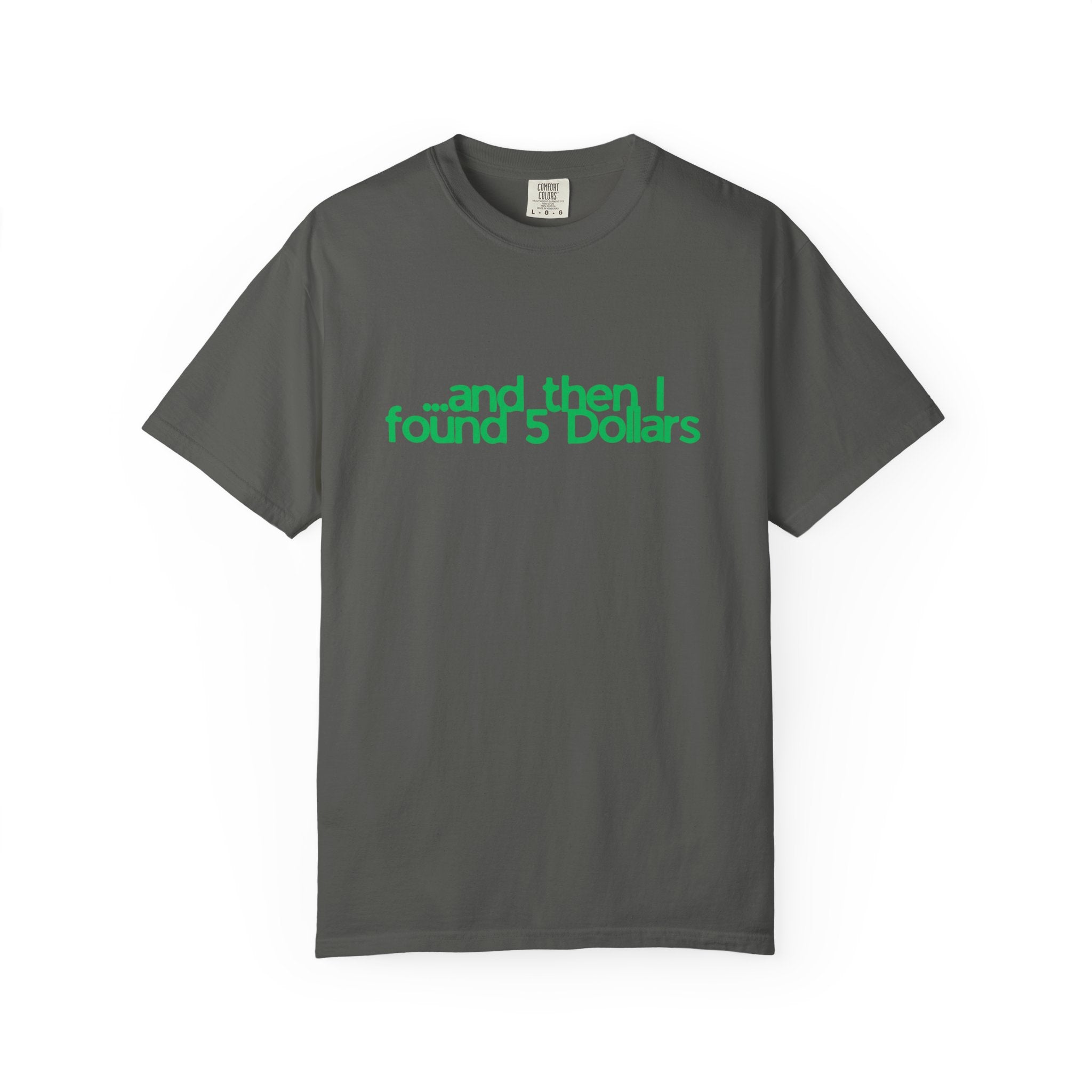 And Then I Found 5 Dollars — Funny Quote T-Shirt (Green)