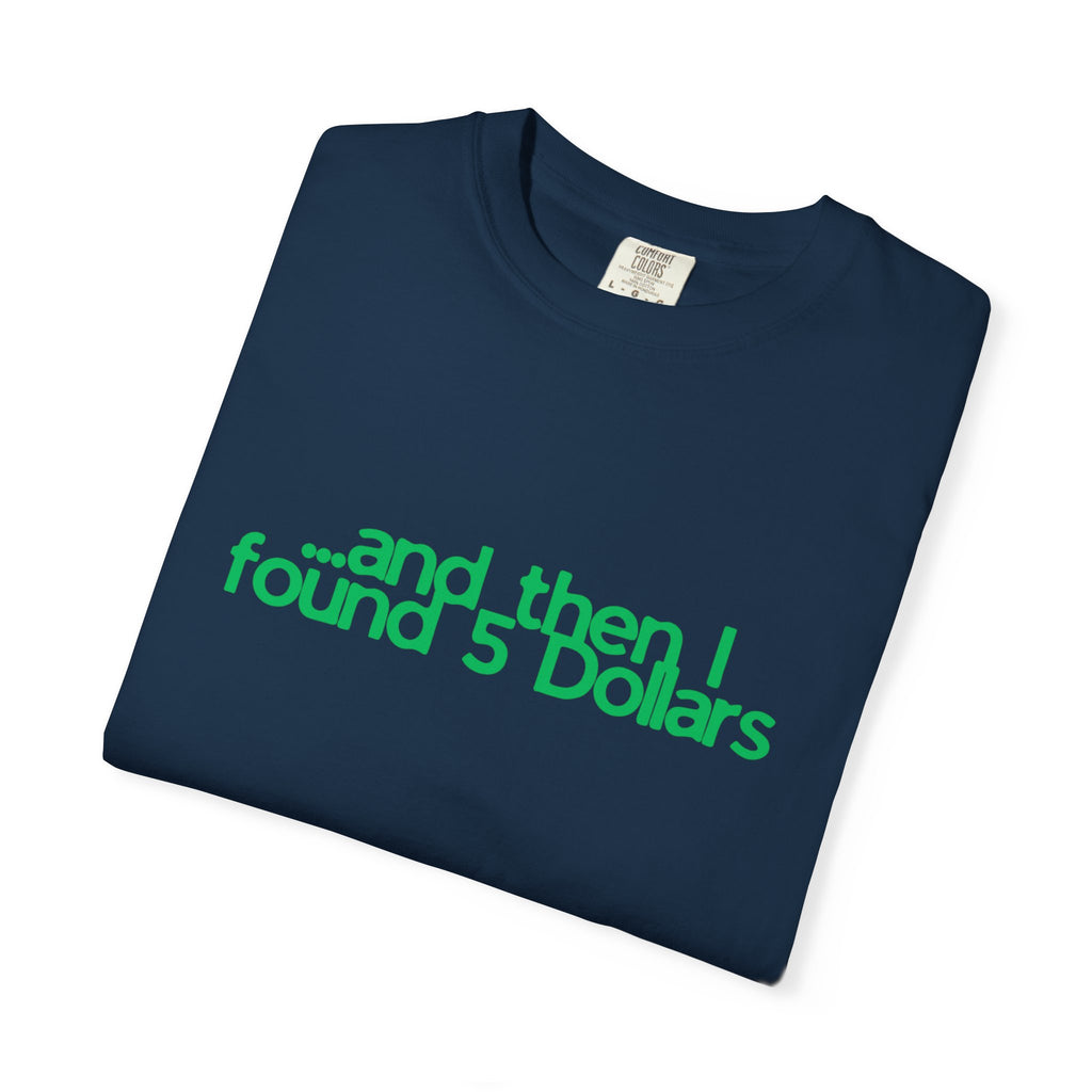 And Then I Found 5 Dollars — Funny Quote T-Shirt (Green)