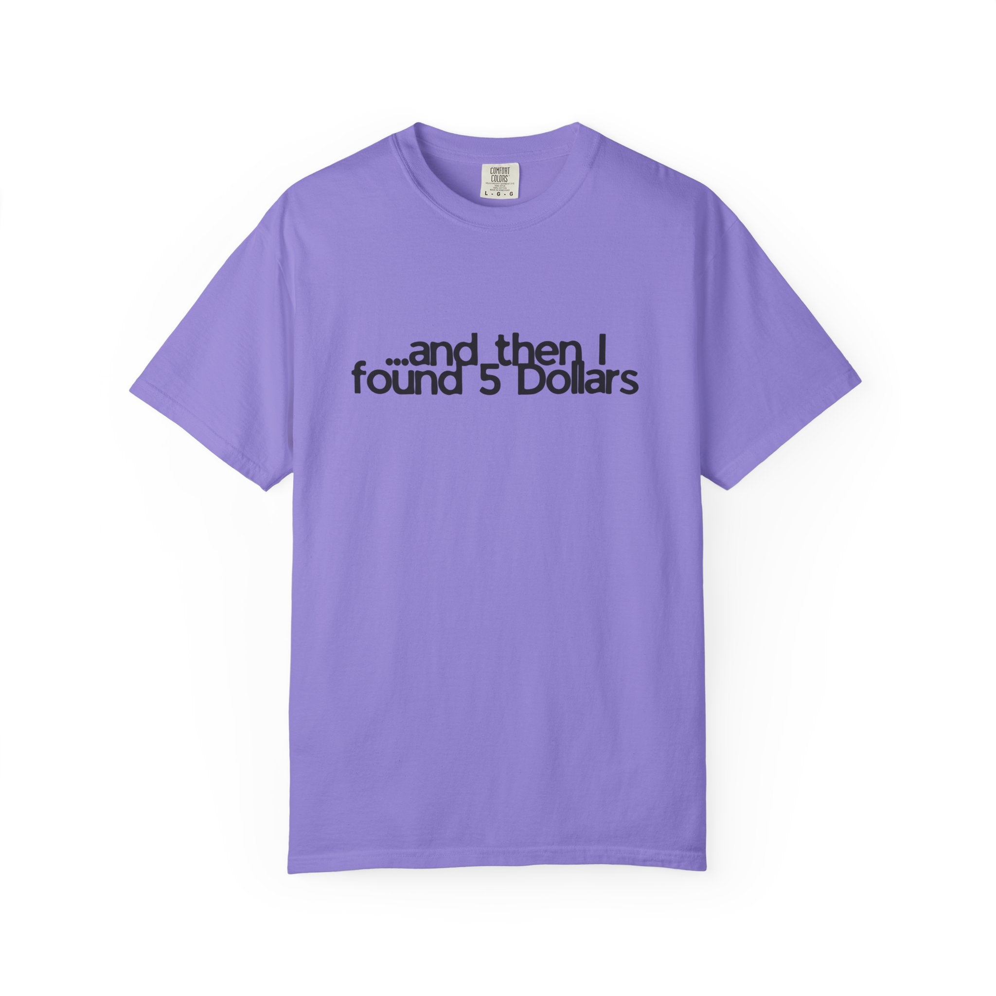 And Then I Found 5 Dollars — Funny Quote T-Shirt