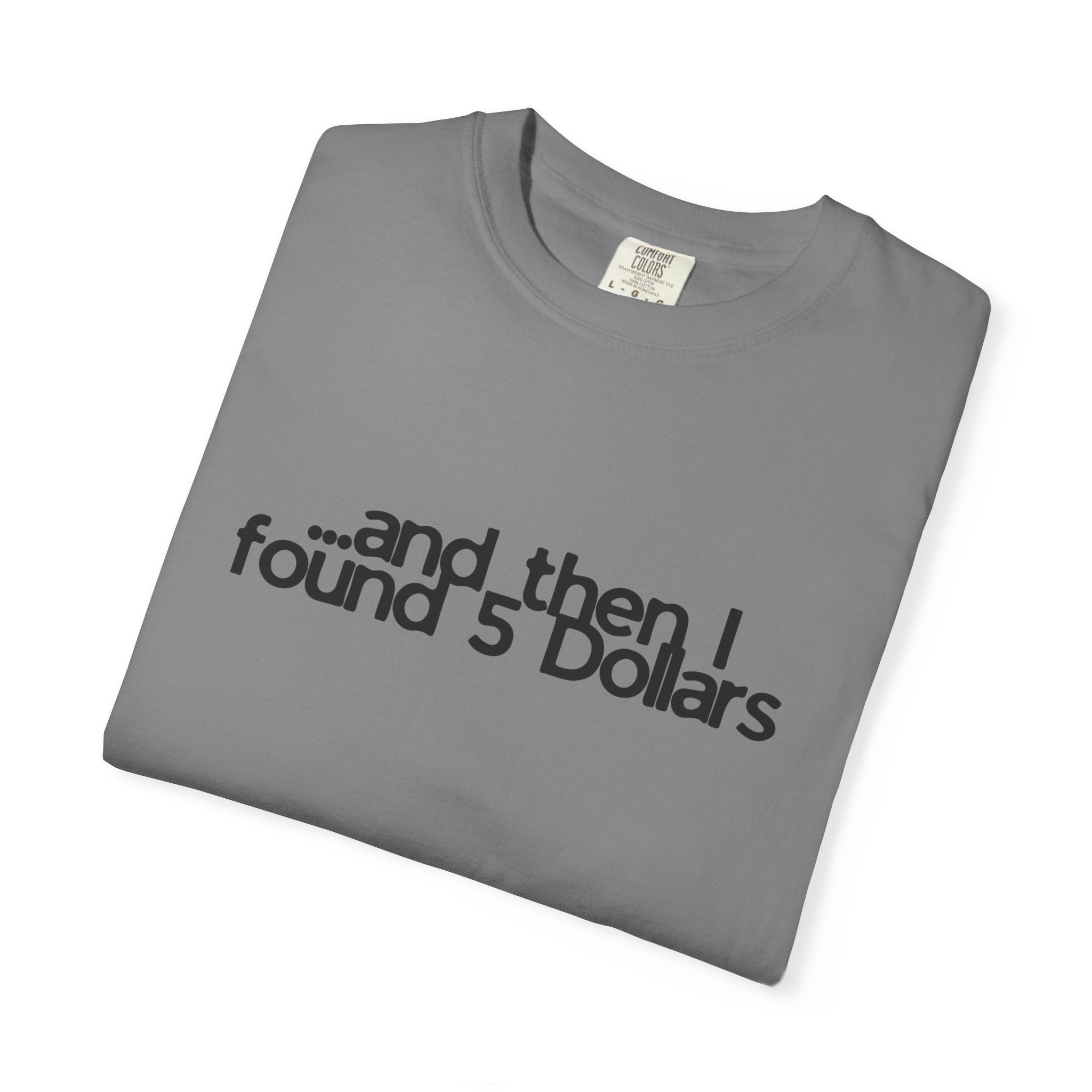 And Then I Found 5 Dollars — Funny Quote T-Shirt