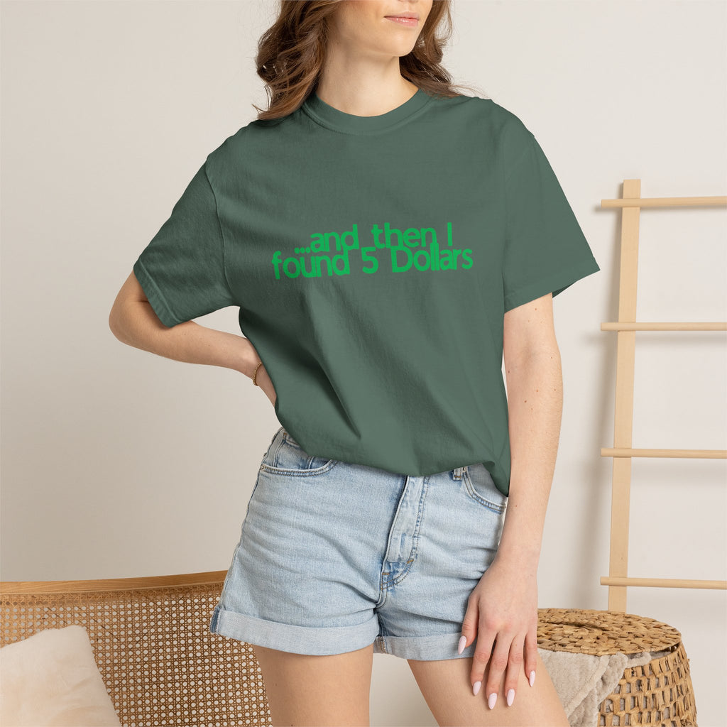 And Then I Found 5 Dollars — Funny Quote T-Shirt (Green)