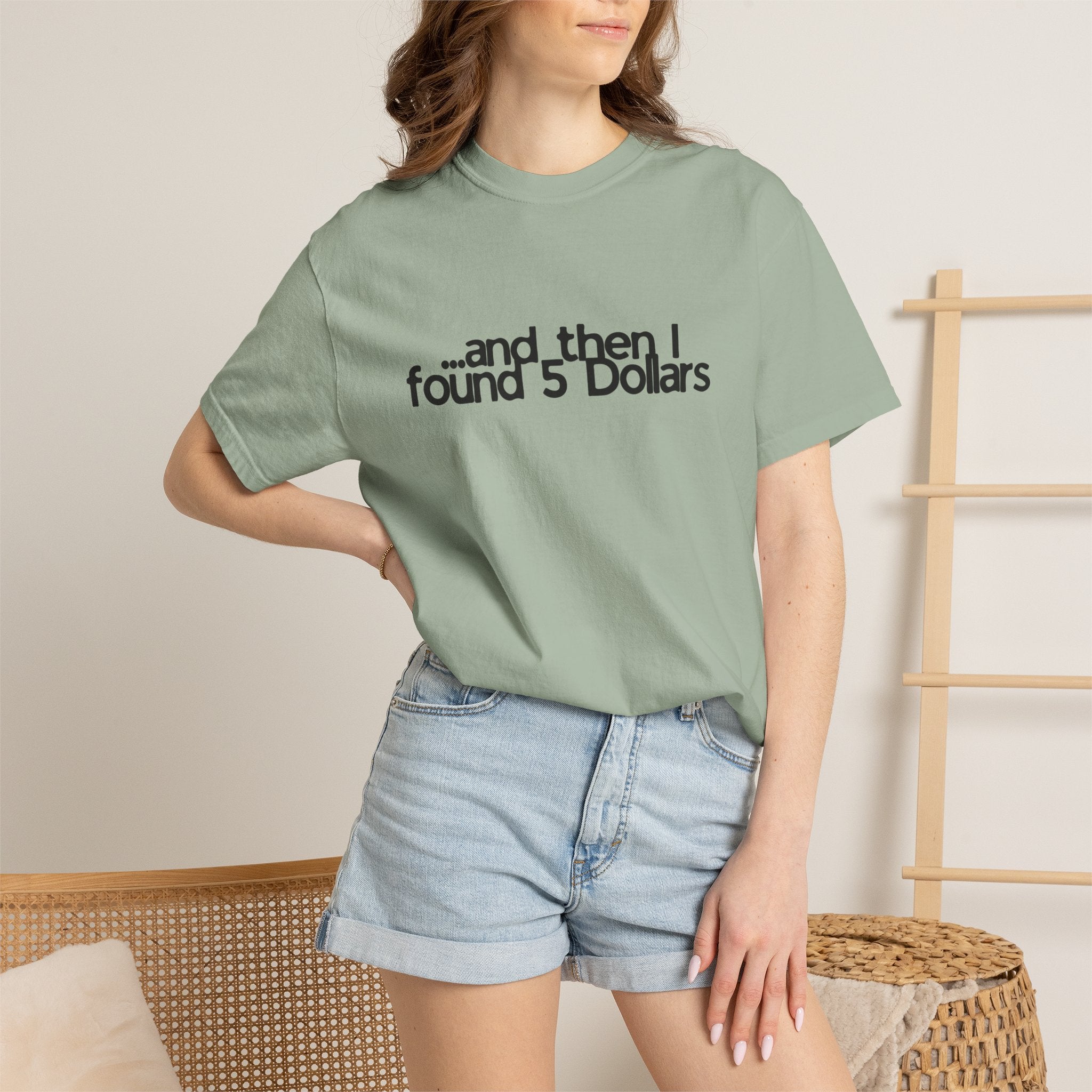 And Then I Found 5 Dollars — Funny Quote T-Shirt