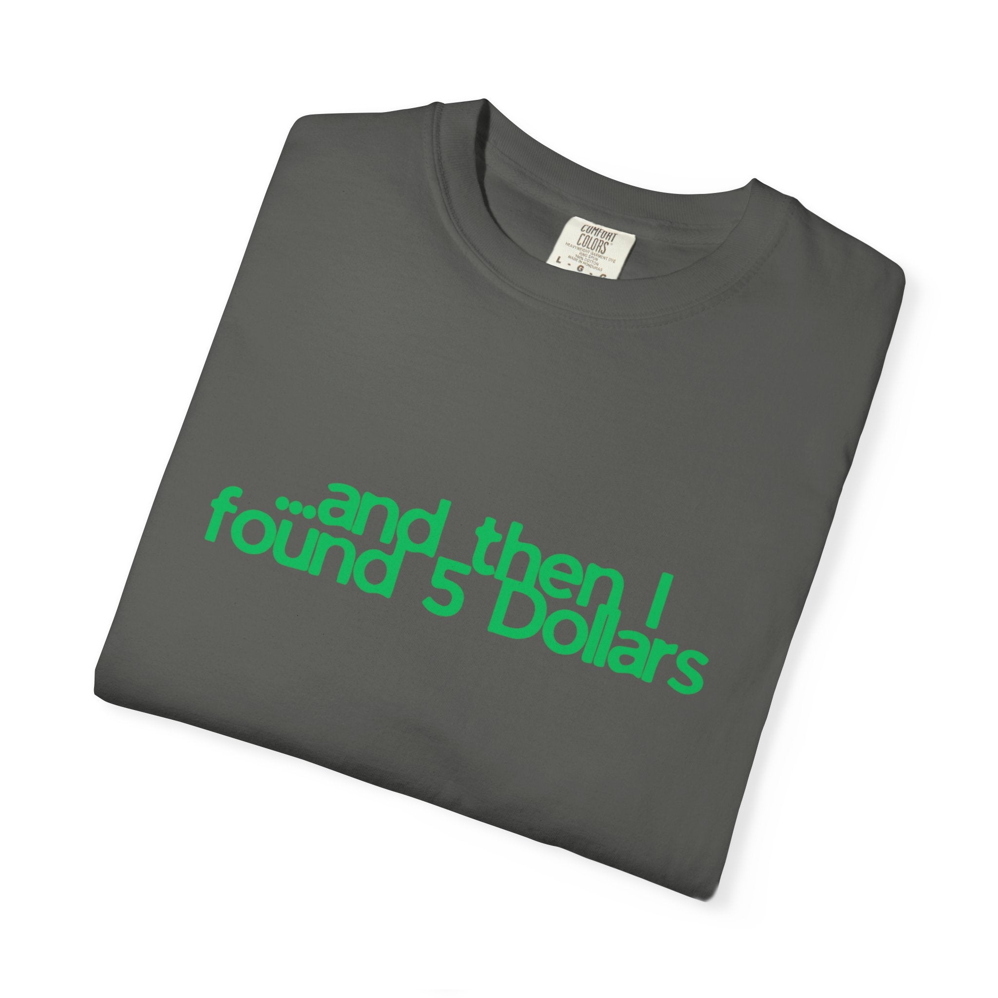 And Then I Found 5 Dollars — Funny Quote T-Shirt (Green)