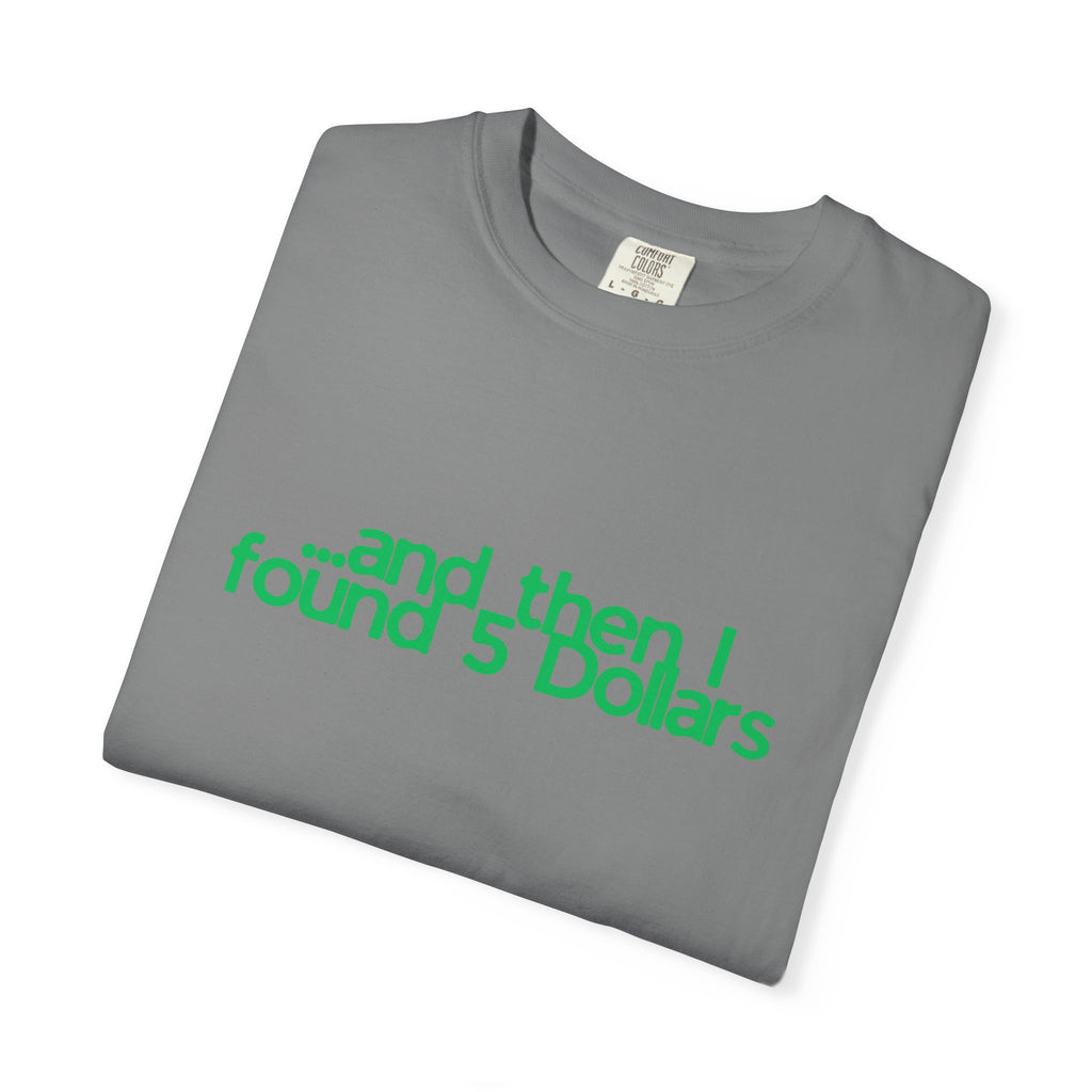 And Then I Found 5 Dollars — Funny Quote T-Shirt (Green)