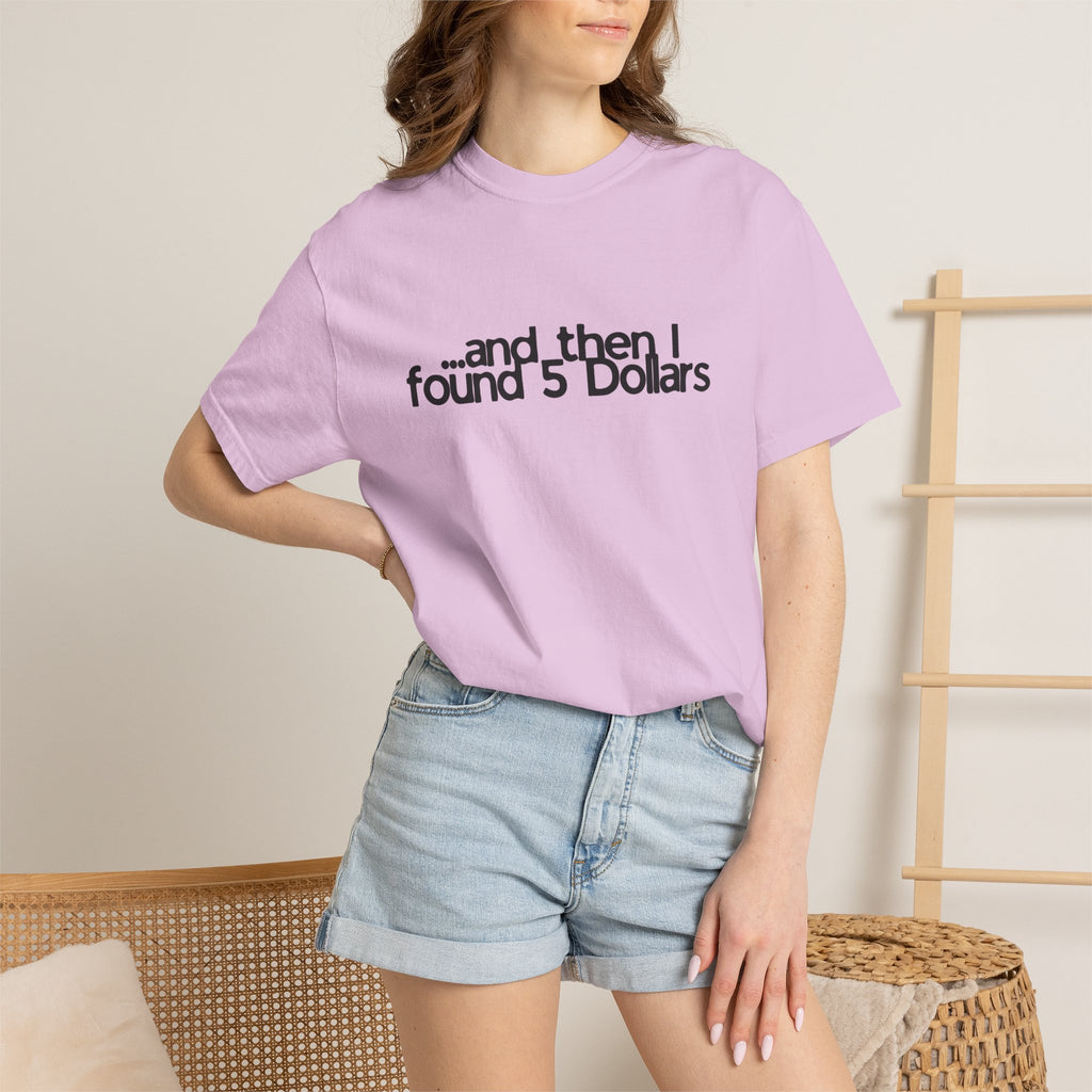 And Then I Found 5 Dollars — Funny Quote T-Shirt