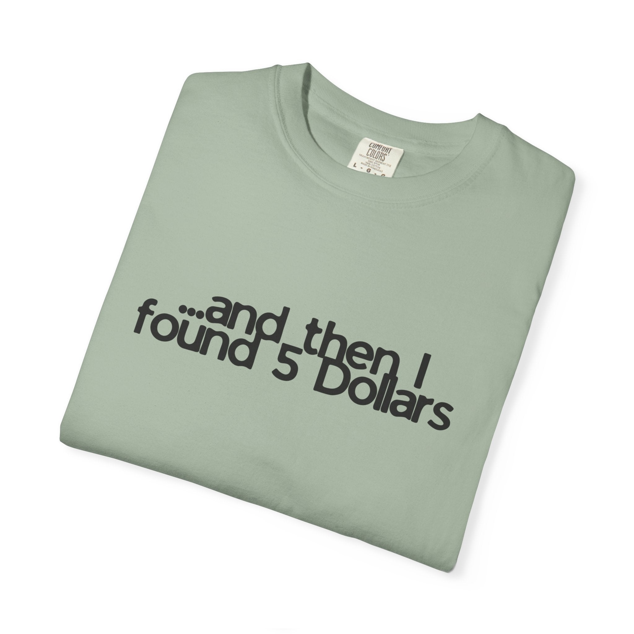 And Then I Found 5 Dollars — Funny Quote T-Shirt