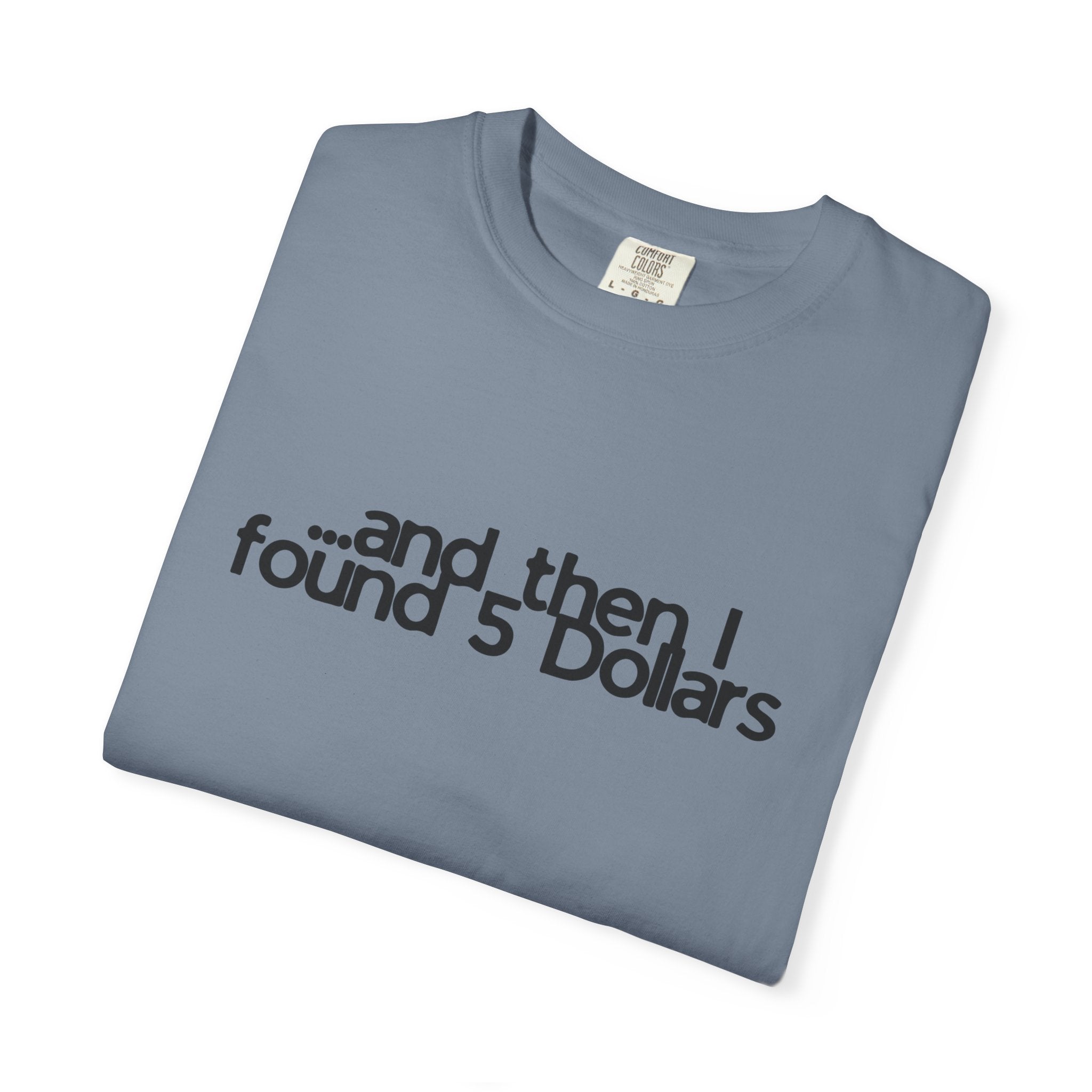 And Then I Found 5 Dollars — Funny Quote T-Shirt