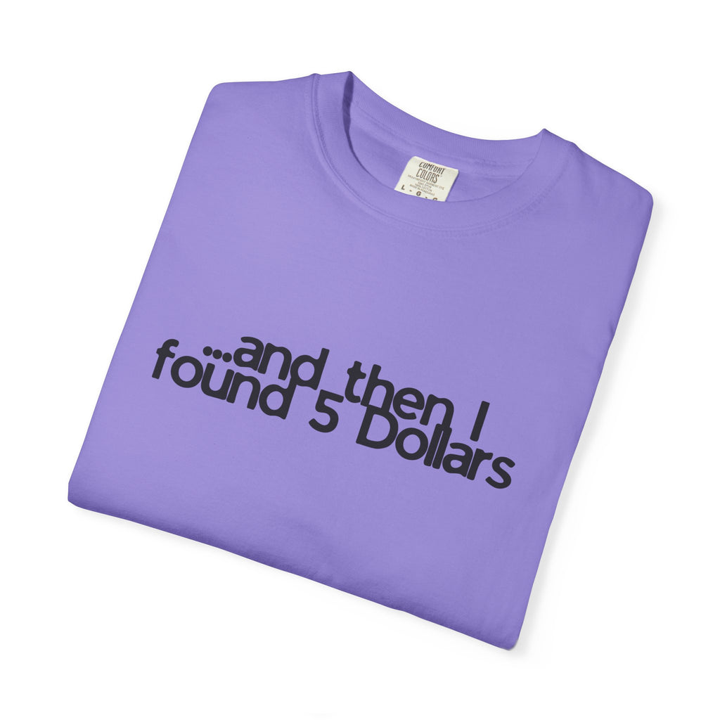 And Then I Found 5 Dollars — Funny Quote T-Shirt
