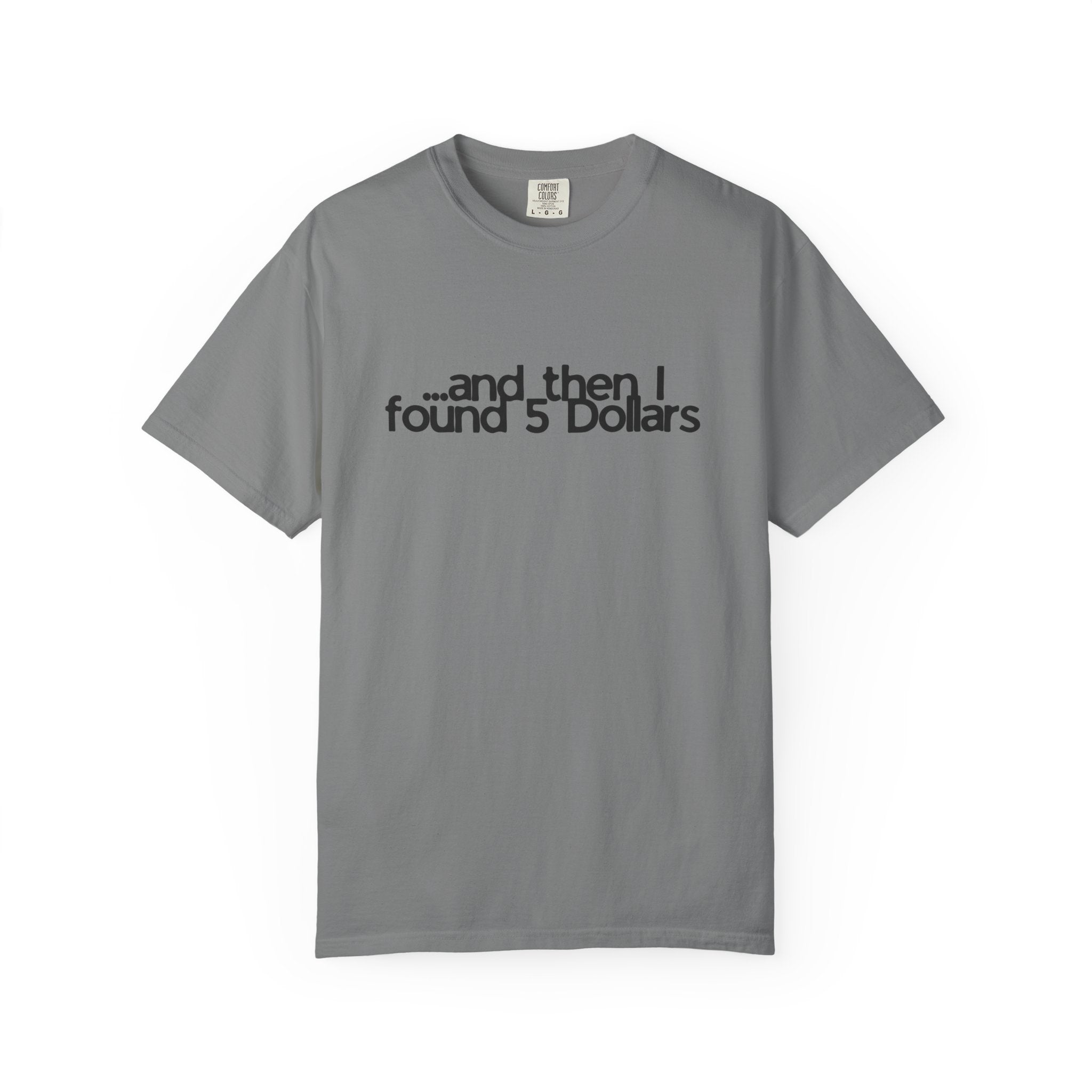 And Then I Found 5 Dollars — Funny Quote T-Shirt